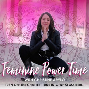Christine Arylo Feminine Power Time Podcast