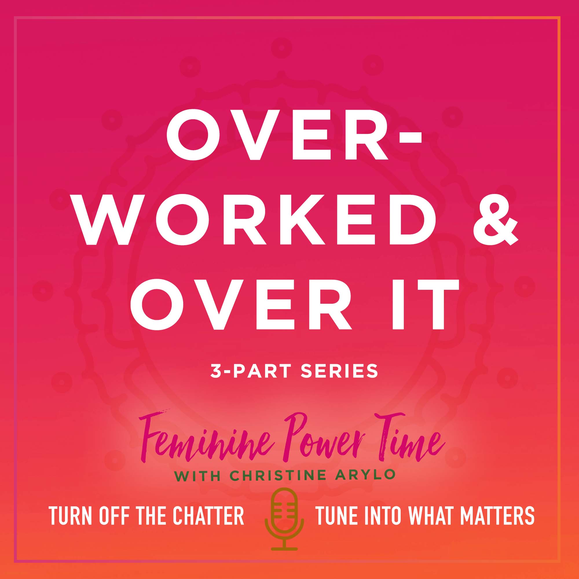 Overworked & Over It Podcast Series